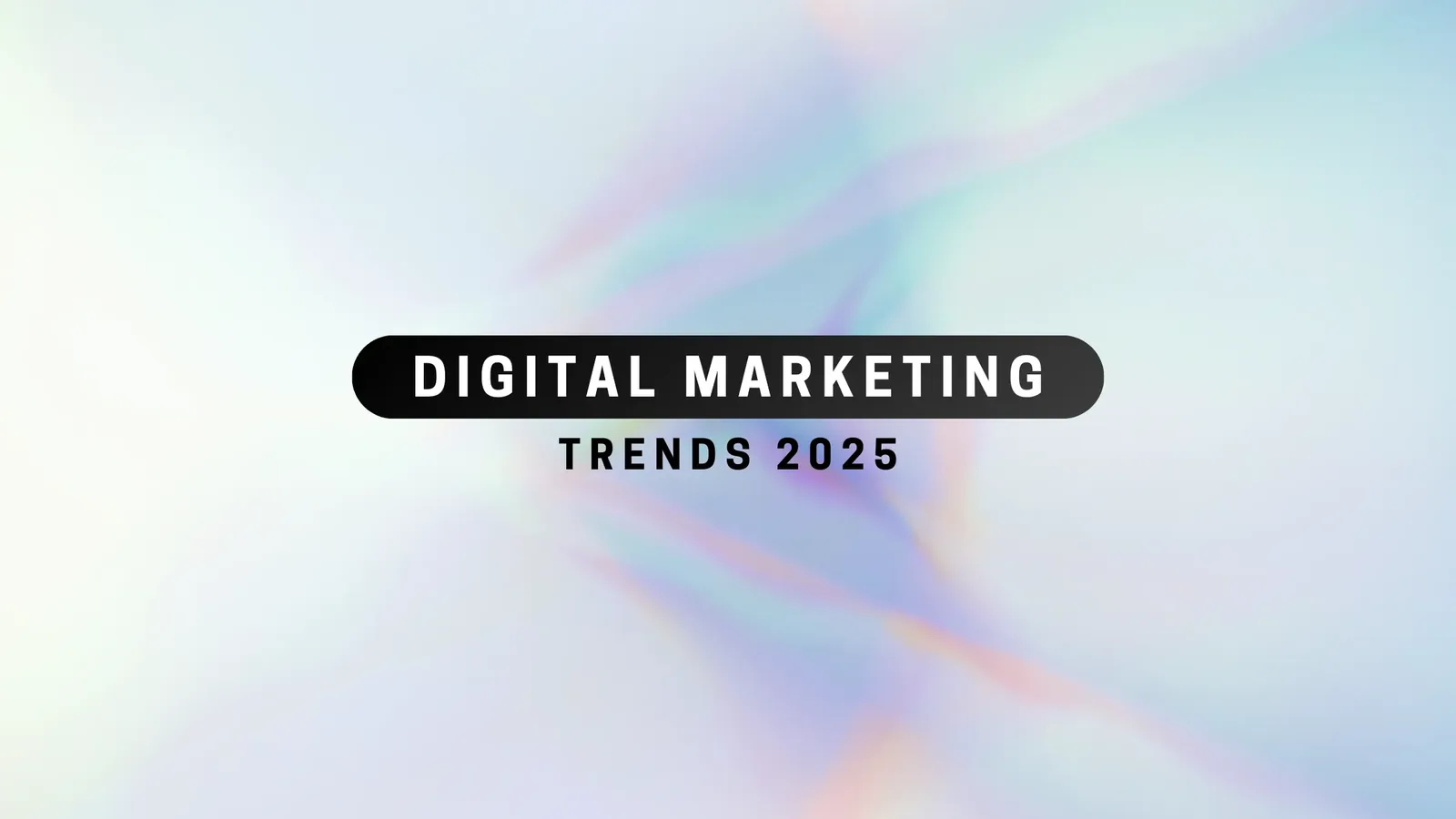 The Future of Digital Marketing: Top 2025 Trends You Can’t Ignore